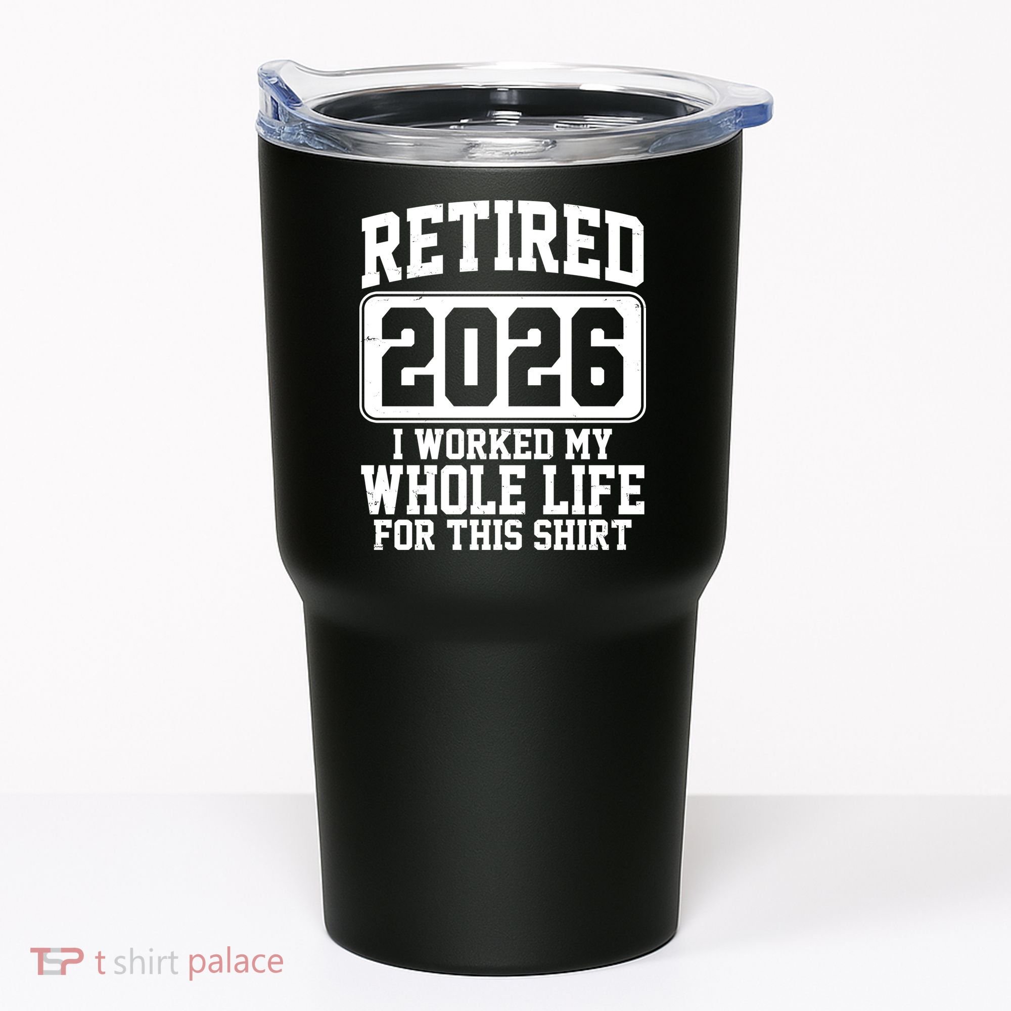 Retired I Worked My Whole Life For This 2026 Tumbler