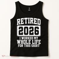 Retired I Worked My Whole Life For This 2026 Tank Top thumb 2