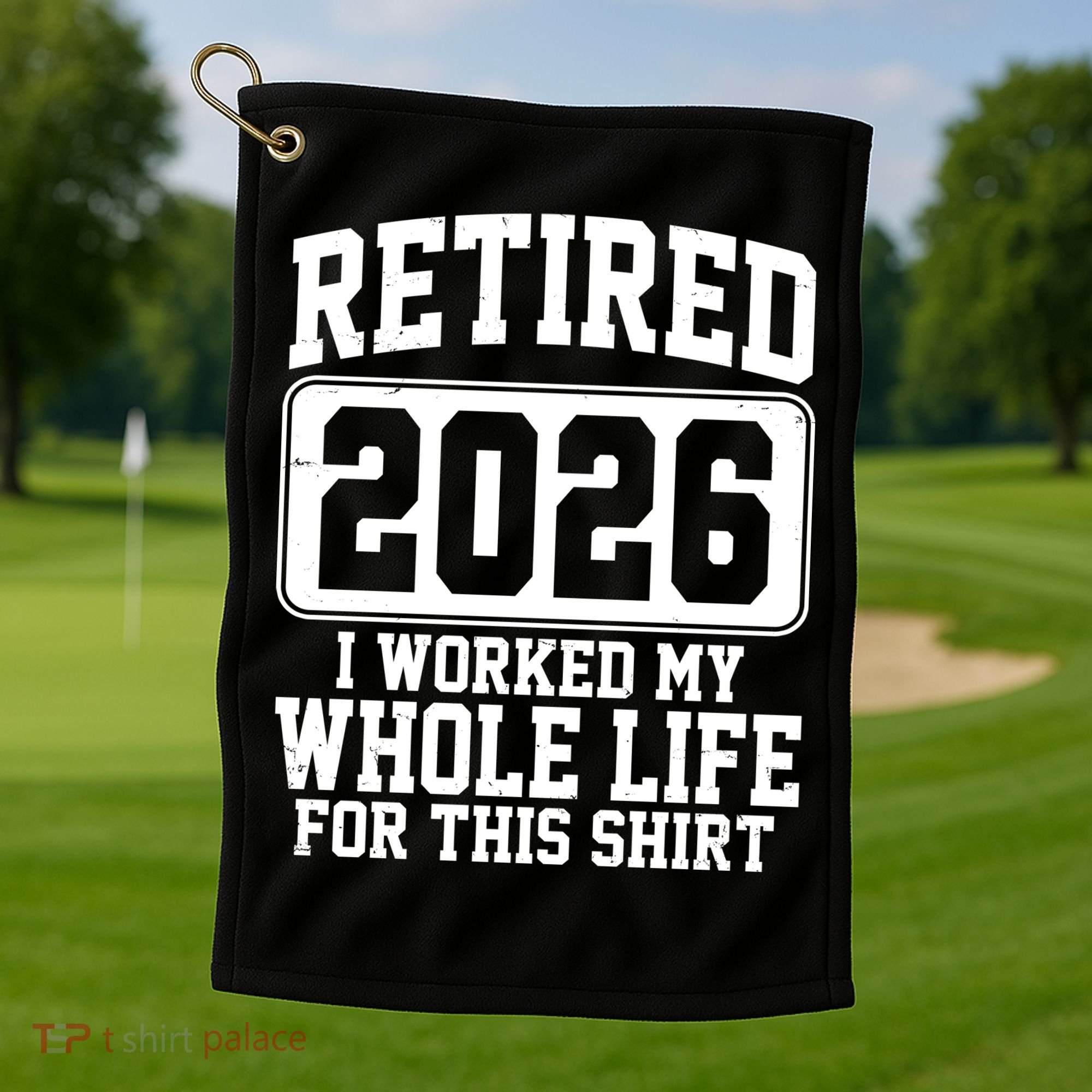 Retired I Worked My Whole Life For This 2026 Golf Towel