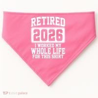 Retired I Worked My Whole Life For This 2026 USA-Made Doggie Bandana thumb 0