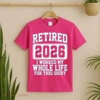 Retired I Worked My Whole Life For This 2026 T-Shirt thumb 2