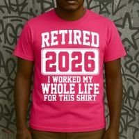 Retired I Worked My Whole Life For This 2026 T-Shirt thumb 3