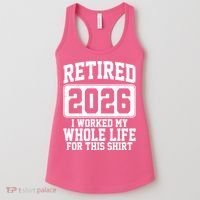 Retired I Worked My Whole Life For This 2026 Women's Tank Top thumb 0