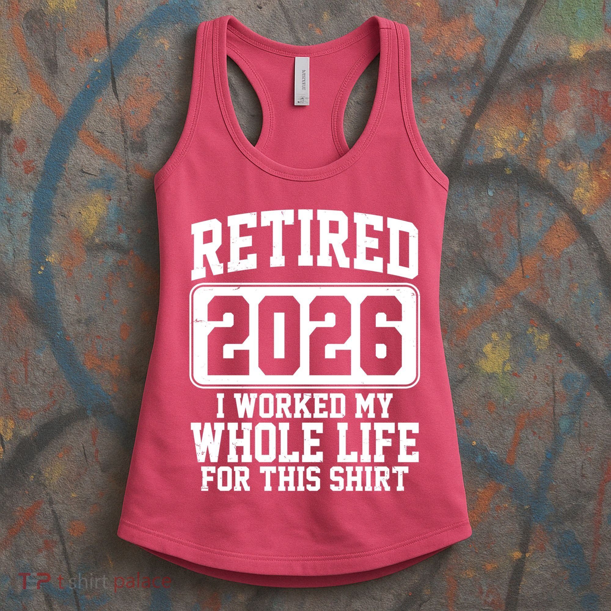 Retired I Worked My Whole Life For This 2026 Women's Tank Top