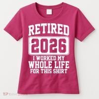 Retired I Worked My Whole Life For This 2026 Women's T-Shirt thumb 0