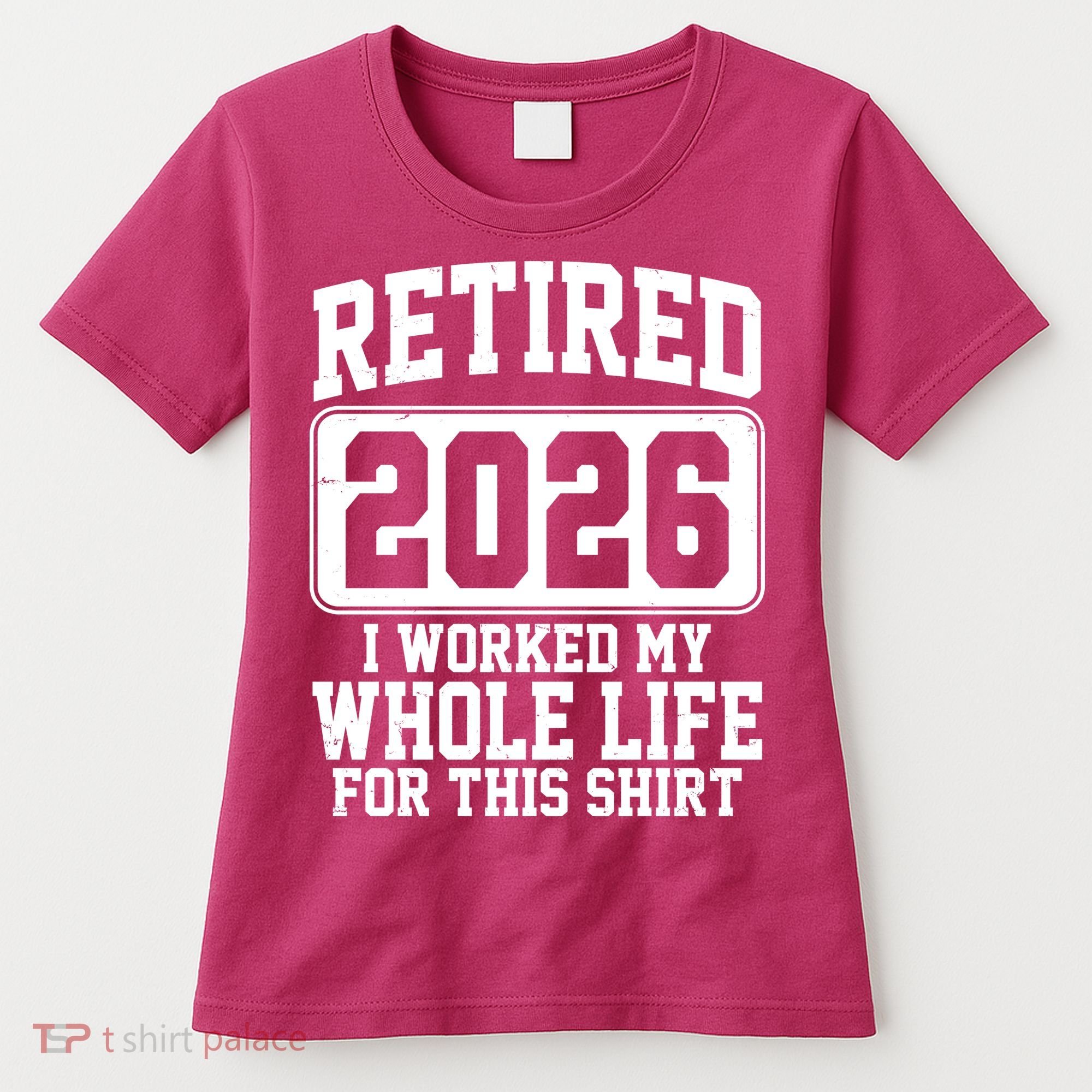 Retired I Worked My Whole Life For This 2026 Women's T-Shirt