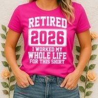 Retired I Worked My Whole Life For This 2026 Women's T-Shirt thumb 2