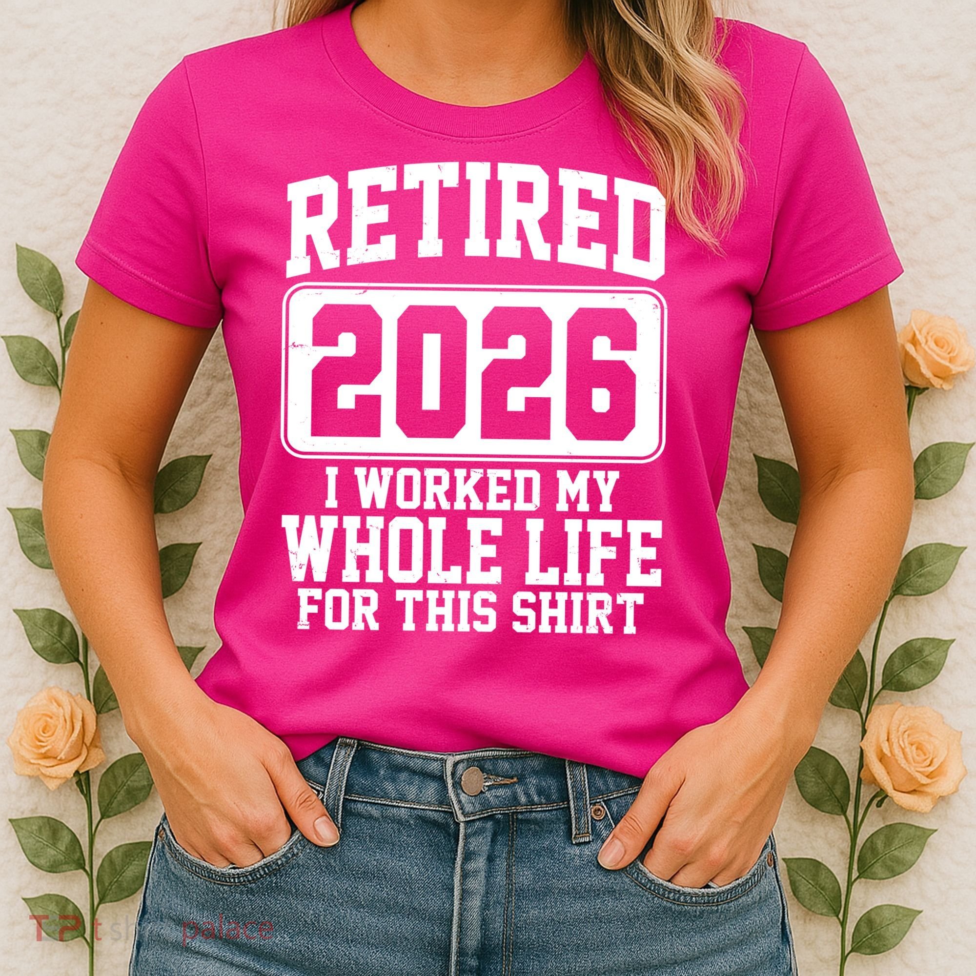 Retired I Worked My Whole Life For This 2026 Women's T-Shirt