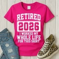 Retired I Worked My Whole Life For This 2026 Women's T-Shirt thumb 3