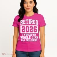 Retired I Worked My Whole Life For This 2026 Women's T-Shirt thumb 4