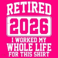 Retired I Worked My Whole Life For This 2026 Women's T-Shirt thumb 6