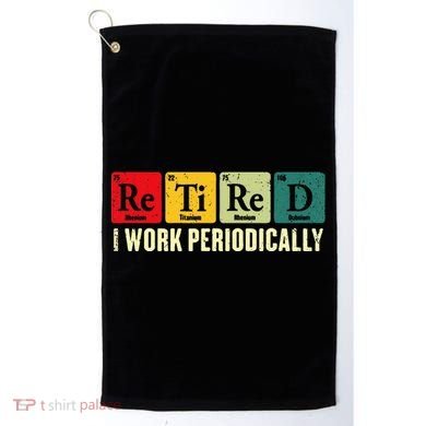 Retired I Work Periodically Science Chemistry Golf Towel