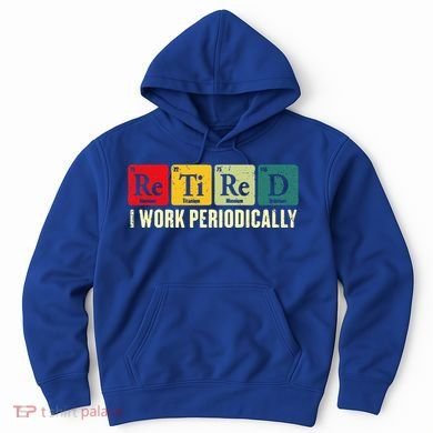 Retired I Work Periodically Science Chemistry Hoodie