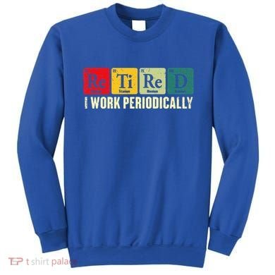 Retired I Work Periodically Science Chemistry Sweatshirt