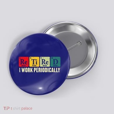 Retired I Work Periodically Science Chemistry Button