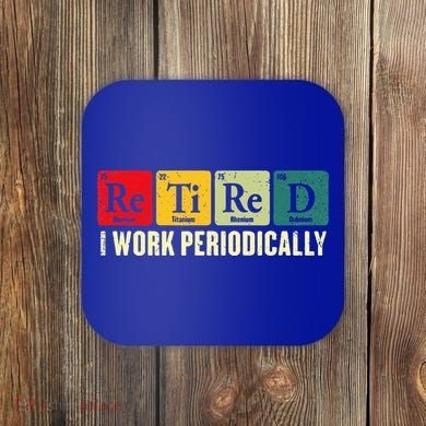Retired I Work Periodically Science Chemistry Coaster