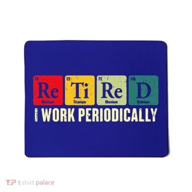 Retired I Work Periodically Science Chemistry Mousepad
