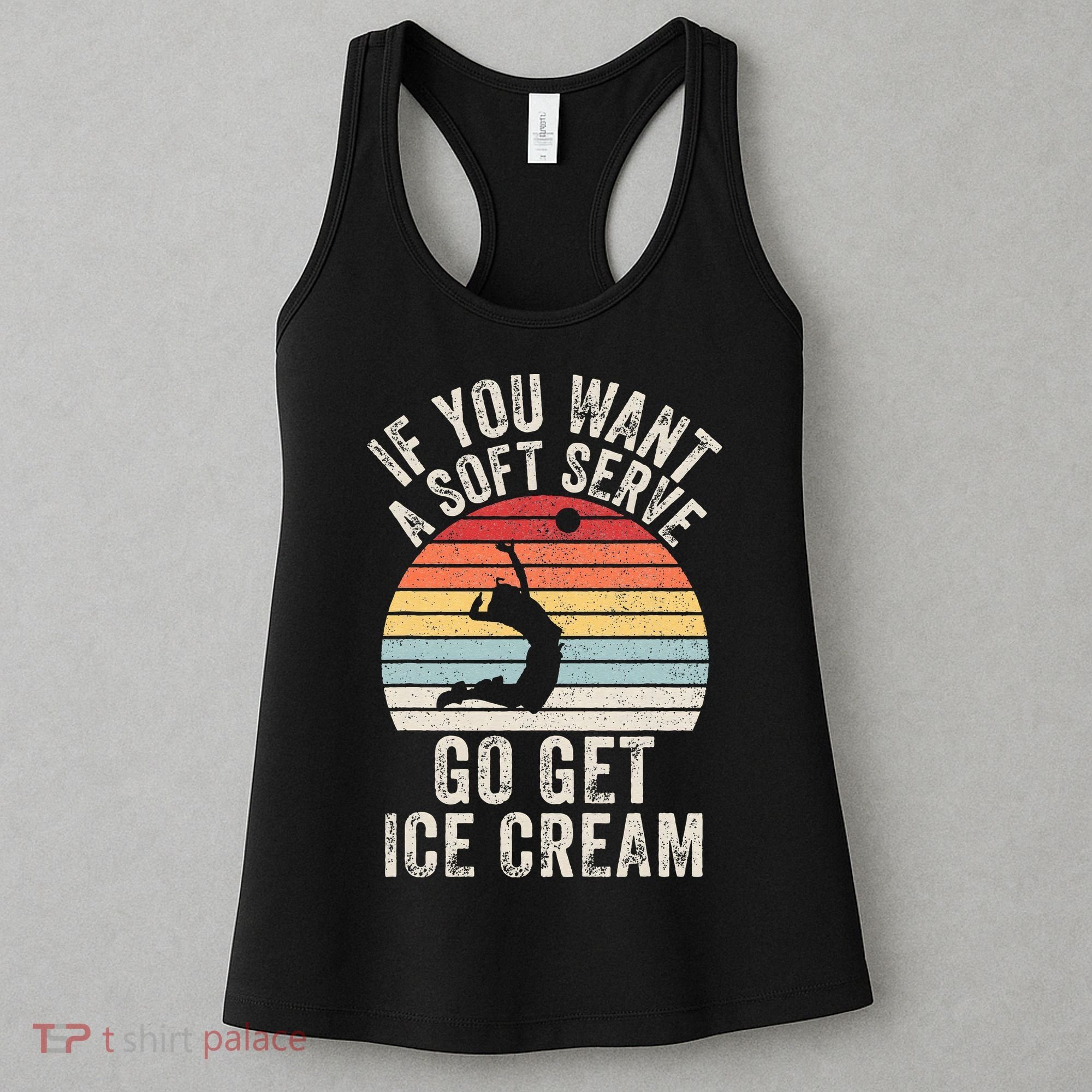 Retro If You Want A Soft Serve Go Get Ice Cream Volleyball Women's Tank Top