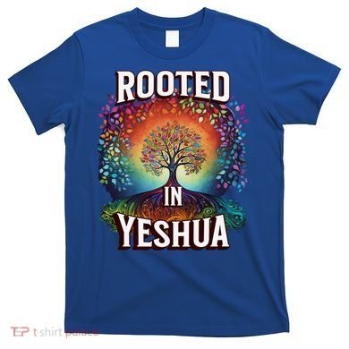 Rooted In Yeshua Meaningful Gift T-Shirt