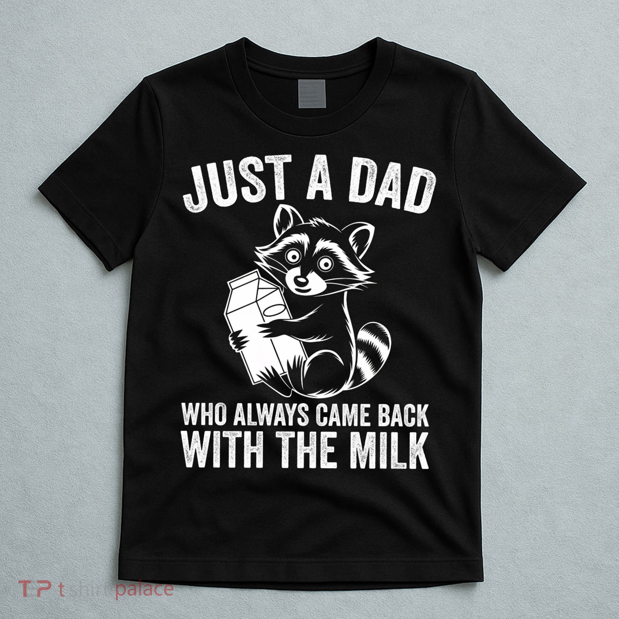 Raccoon Just A Dad Who Always Came Back With The Milk  T-Shirt