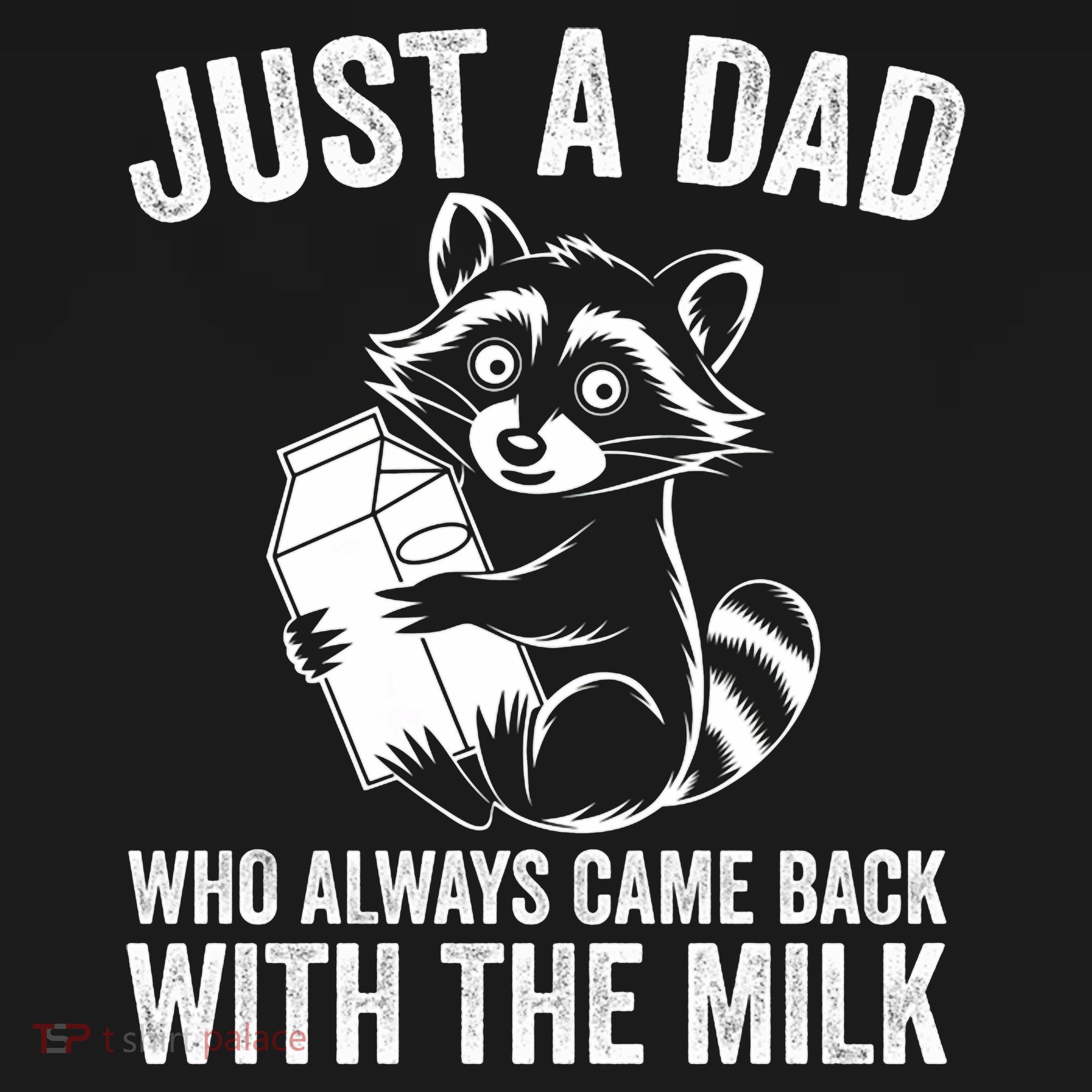 Raccoon Just A Dad Who Always Came Back With The Milk  T-Shirt
