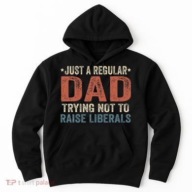 Republican Just A Regular Dad Trying Not To Raise Liberals Hoodie