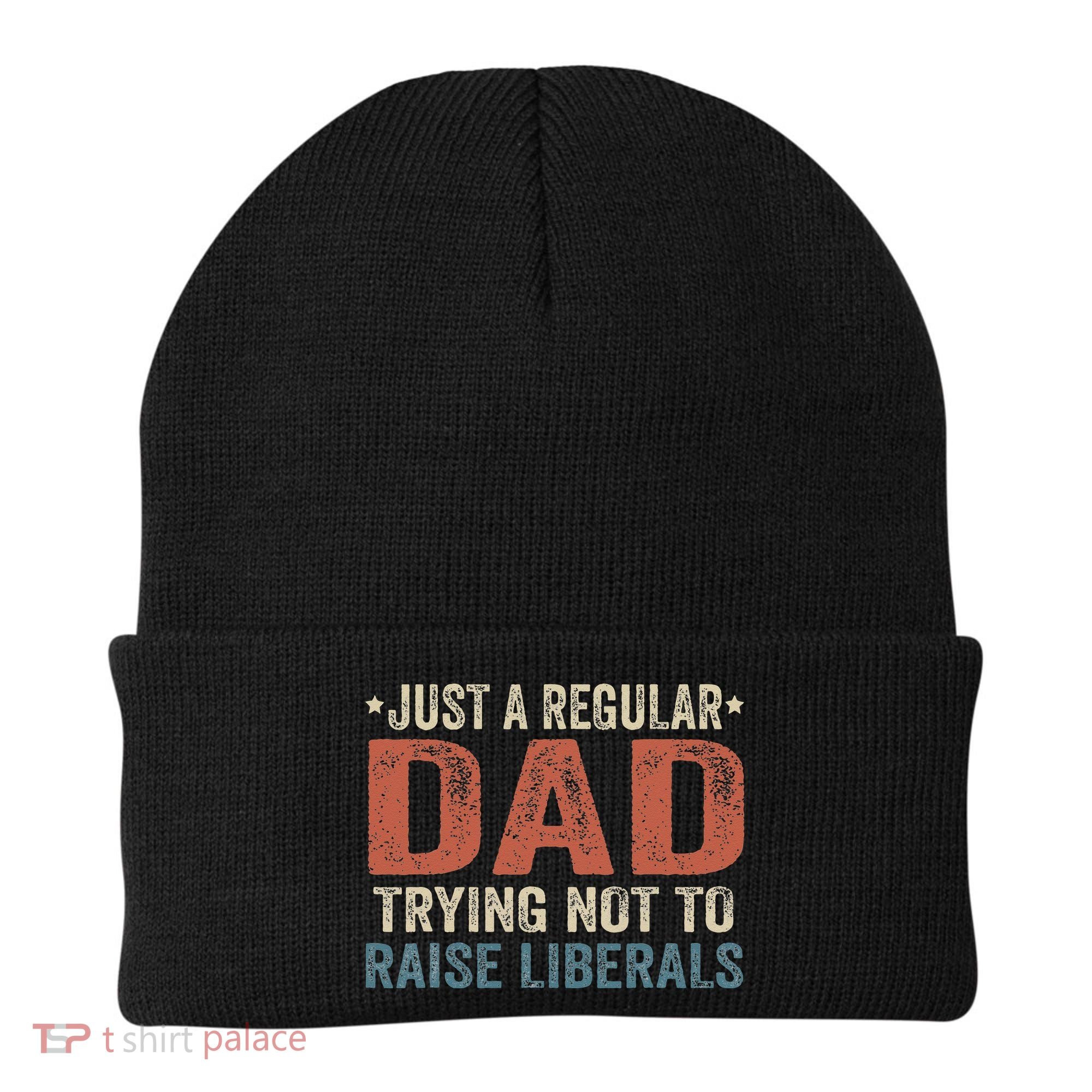 Republican Just A Regular Dad Trying Not To Raise Liberals Beanie