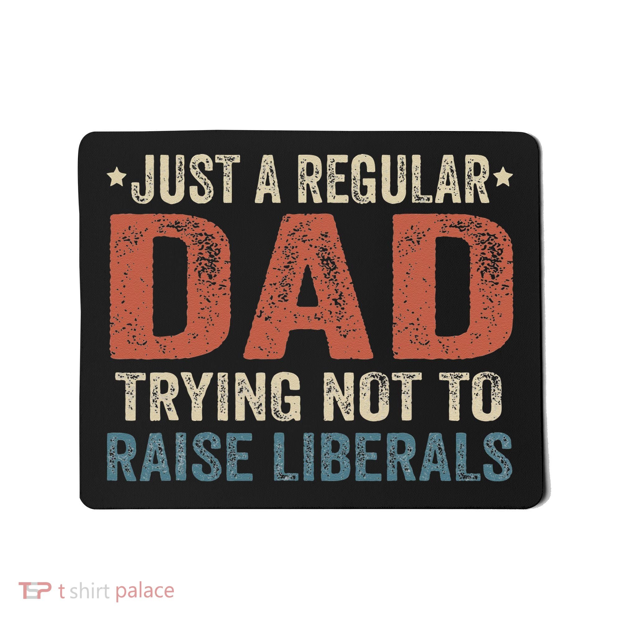 Republican Just A Regular Dad Trying Not To Raise Liberals Mousepad