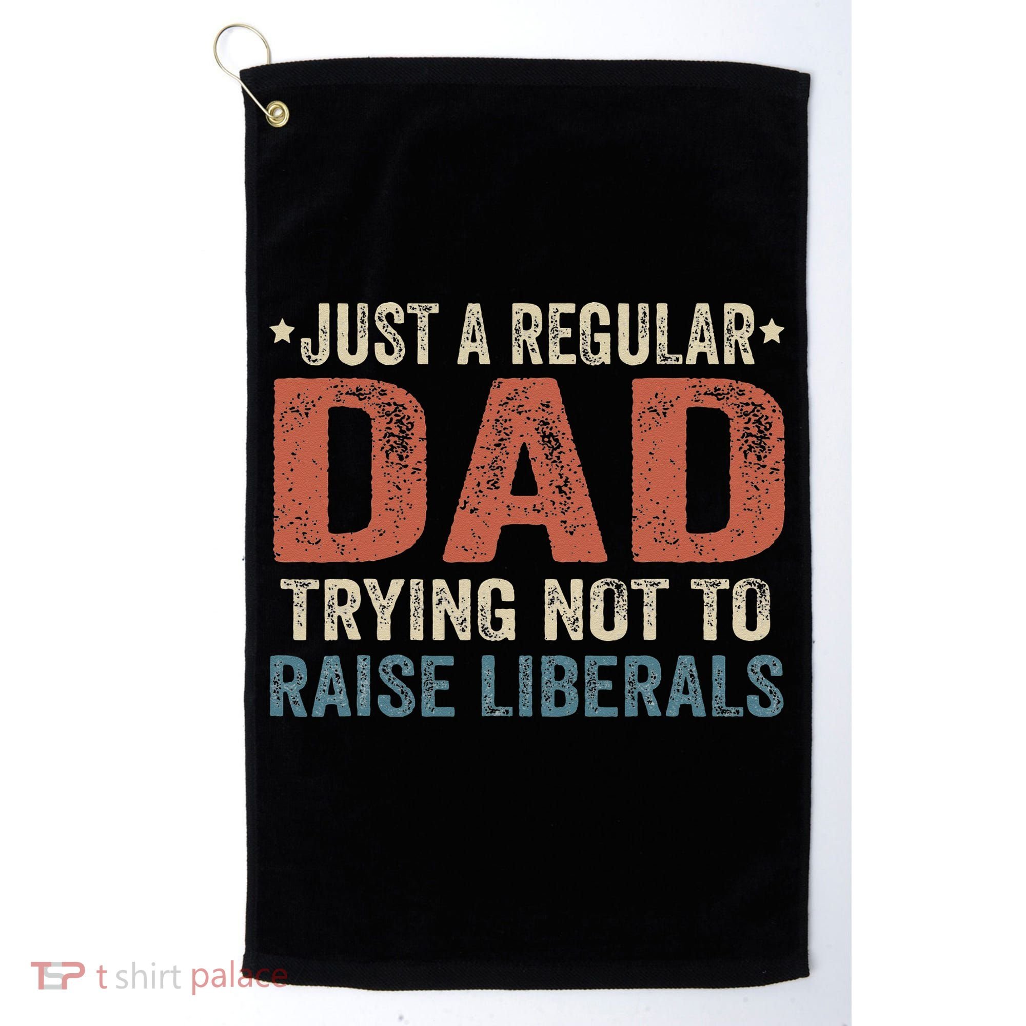 Republican Just A Regular Dad Trying Not To Raise Liberals Golf Towel