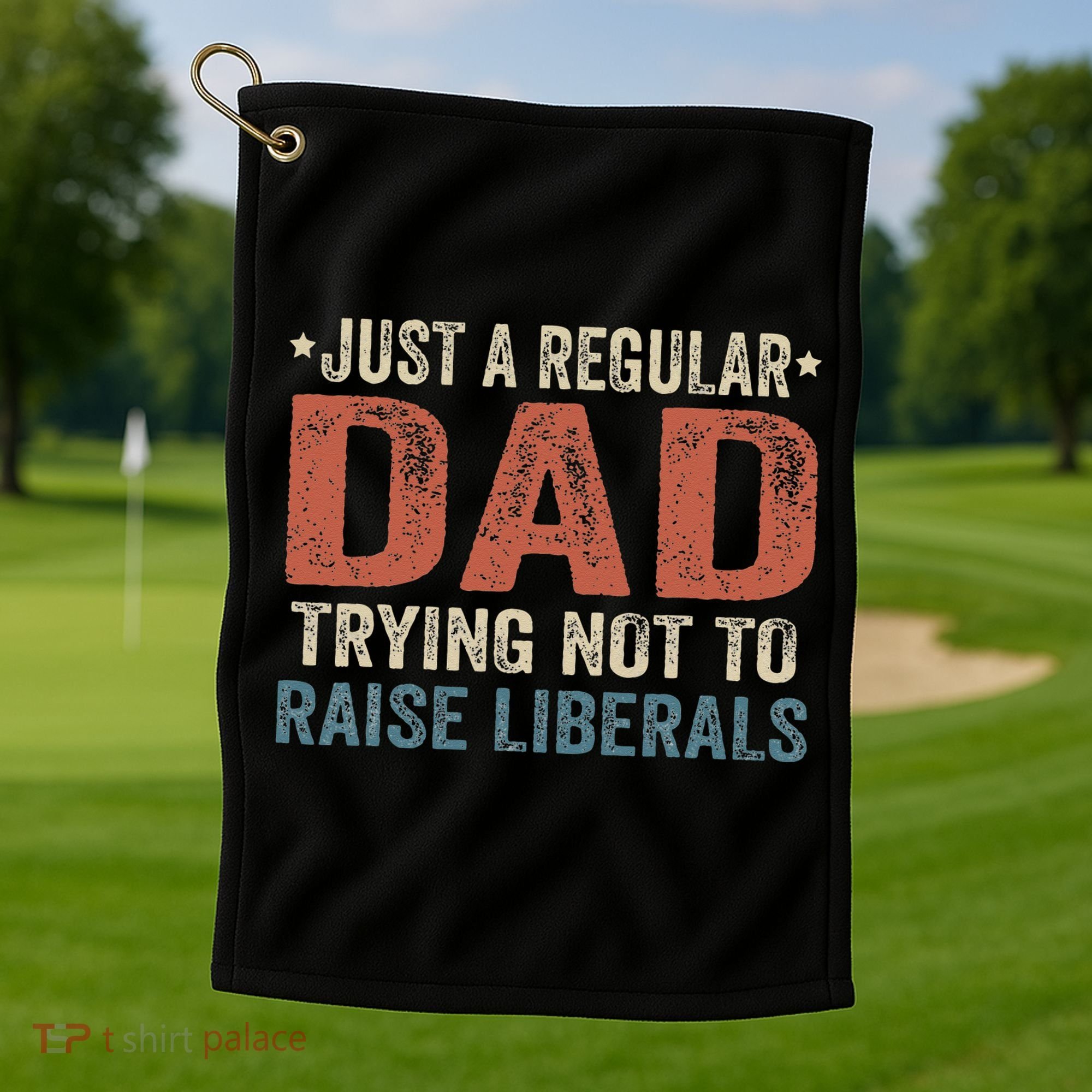 Republican Just A Regular Dad Trying Not To Raise Liberals Golf Towel
