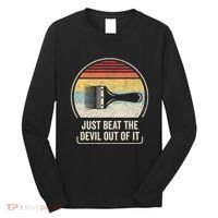 Retro Just Beat The Devil Out Of It Artist Drawing Long Sleeve Shirt thumb 0