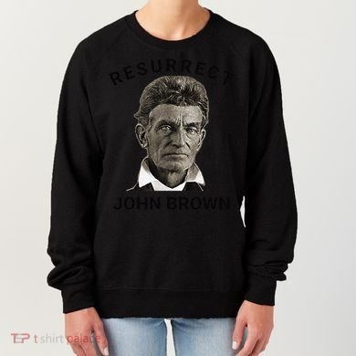 Resurrect John Brown Bold Abolitionist Tribute Women's Sweatshirt