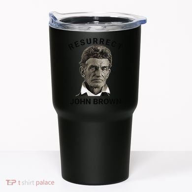 Resurrect John Brown Bold Abolitionist Tribute Tumbler