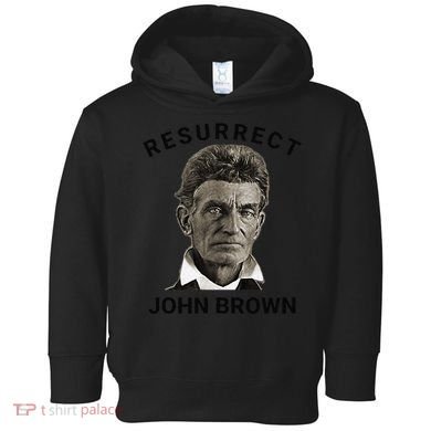 Resurrect John Brown Bold Abolitionist Tribute Toddler Hoodie