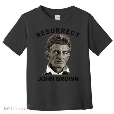 Resurrect John Brown Bold Abolitionist Tribute Toddler T-Shirt