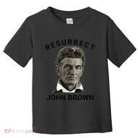 Resurrect John Brown Bold Abolitionist Tribute Toddler T-Shirt thumb 0