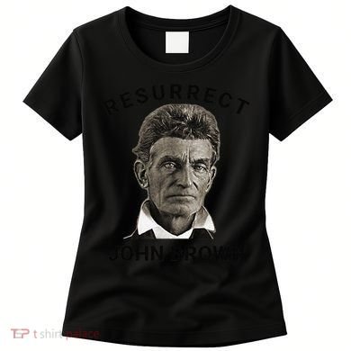 Resurrect John Brown Bold Abolitionist Tribute Women's T-Shirt
