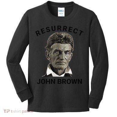 Resurrect John Brown Bold Abolitionist Tribute Kids Long Sleeve Shirt