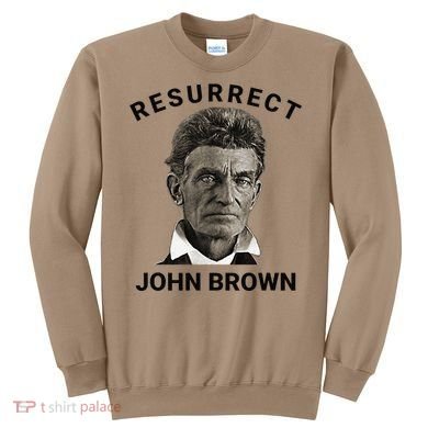 Resurrect John Brown Bold Abolitionist Tribute Sweatshirt