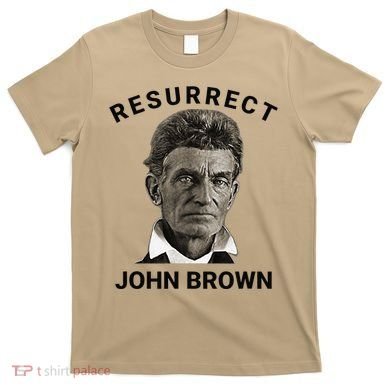 Resurrect John Brown Bold Abolitionist Tribute T-Shirt