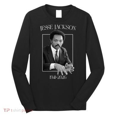 Rev Jesse Jackson 1941-2026 Tribute Long Sleeve Shirt