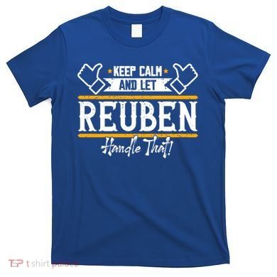 Reuben Keep Calm And Let Reuben Handle That Cute Gift T-Shirt
