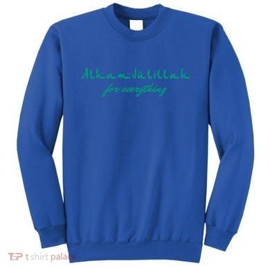 Ramadan Kareem Mubarak Alhamdulillah For Everything Meaningful Gift Sweatshirt
