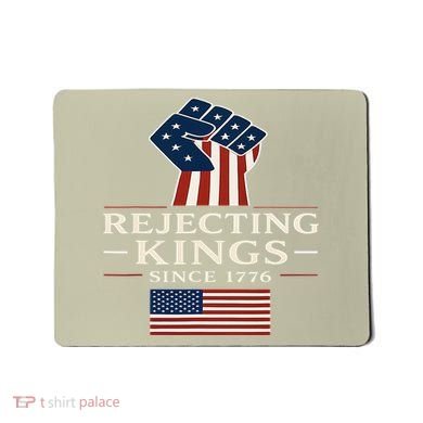 Rejecting Kings Since 1776 Hand Grip Design Mousepad