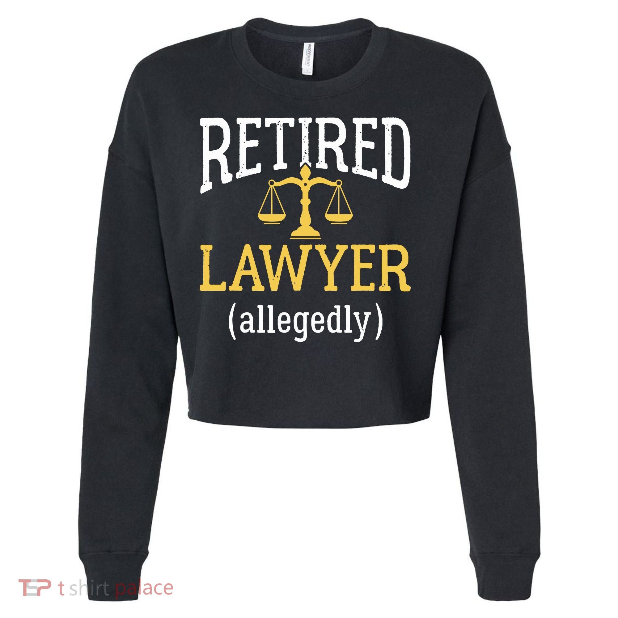 Retired Lawyer Allegedly Funny Attorney Retirement Cropped Pullover Crew