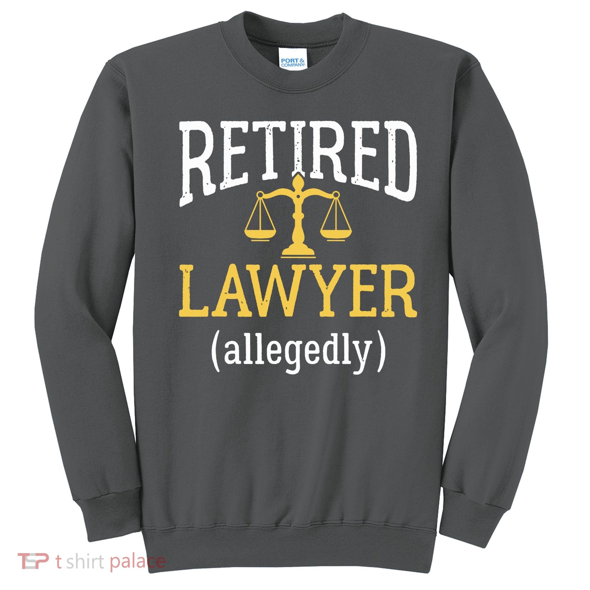 Retired Lawyer Allegedly Funny Attorney Retirement Sweatshirt