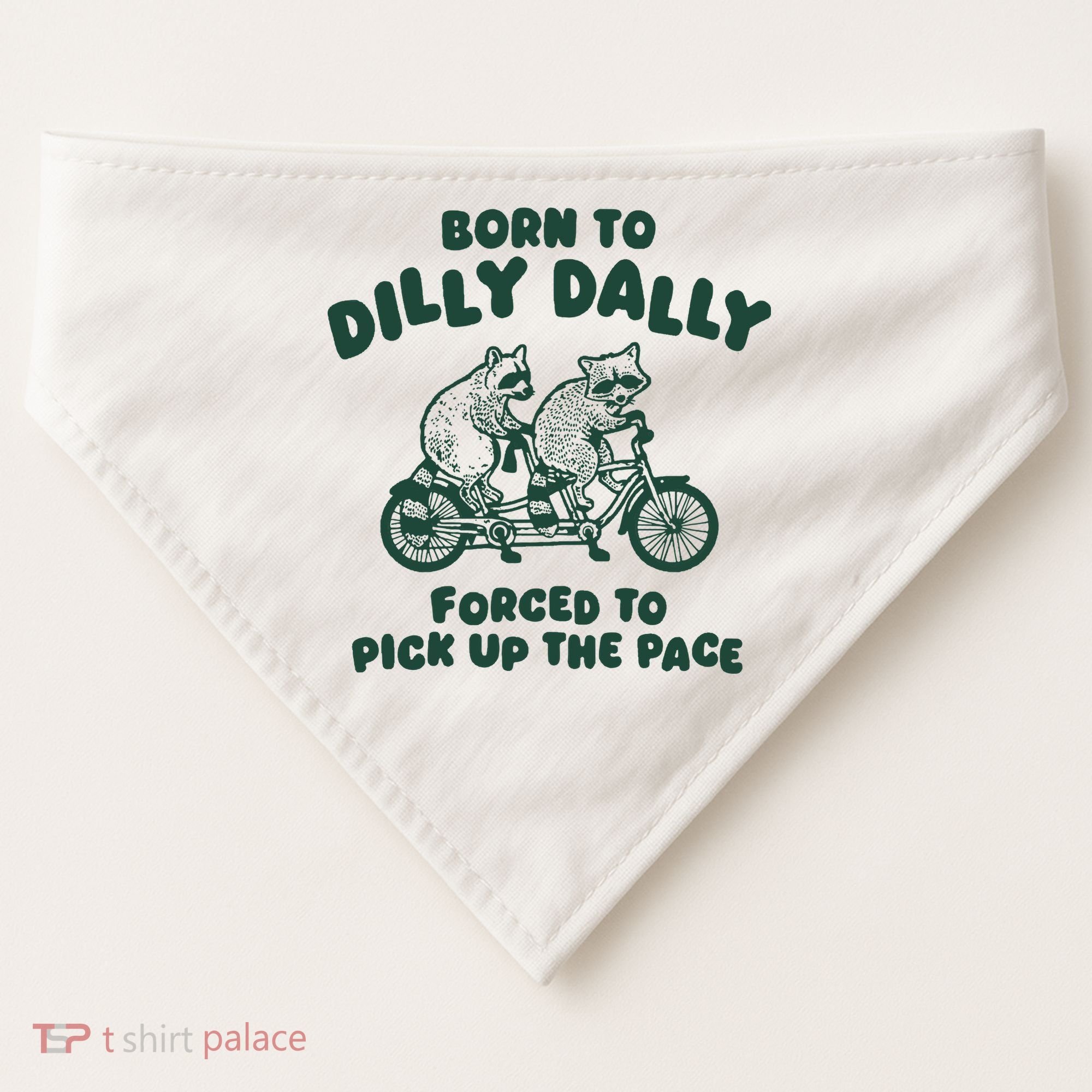 Raccoon Lovers Born To Dilly Dally Forced To Pick Up The Pace USA-Made Doggie Bandana