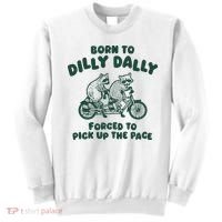 Raccoon Lovers Born To Dilly Dally Forced To Pick Up The Pace Sweatshirt thumb 0