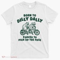 Raccoon Lovers Born To Dilly Dally Forced To Pick Up The Pace T-Shirt thumb 0