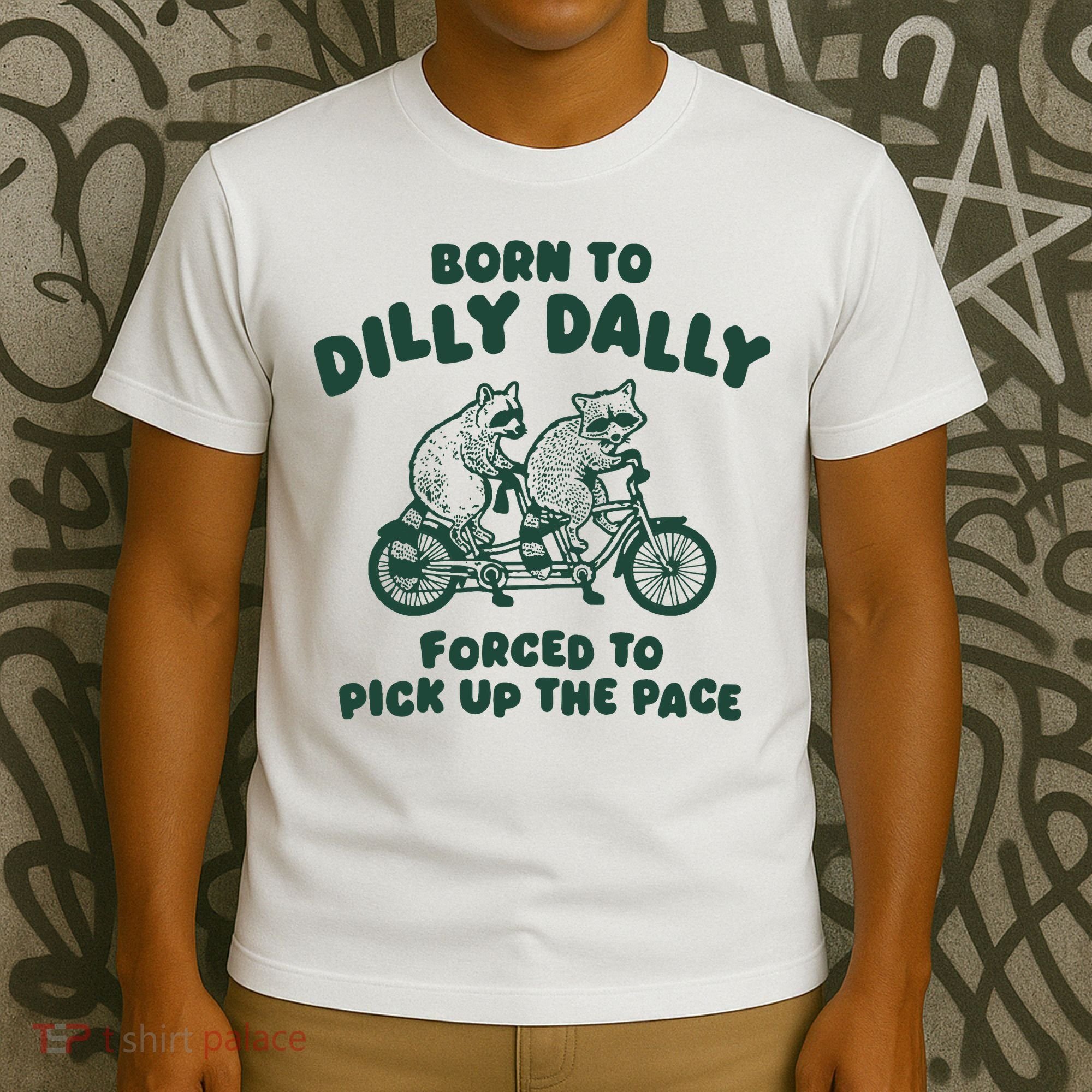 Raccoon Lovers Born To Dilly Dally Forced To Pick Up The Pace T-Shirt